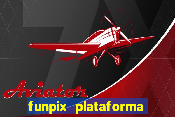 funpix plataforma de jogos